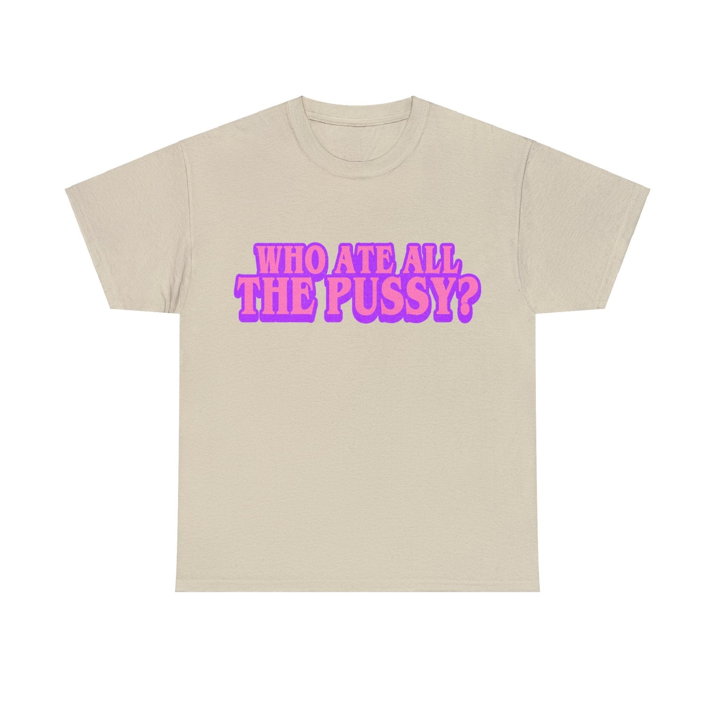 Who Ate All The Pussy Graphic Tee Graphic Tees Australia Sand / S Graphic T-Shirt Australia -  Cool Graphic T-Shirts Online -  Who Ate All The Pussy T-Shirt | Funny Rude T-Shirts Australia