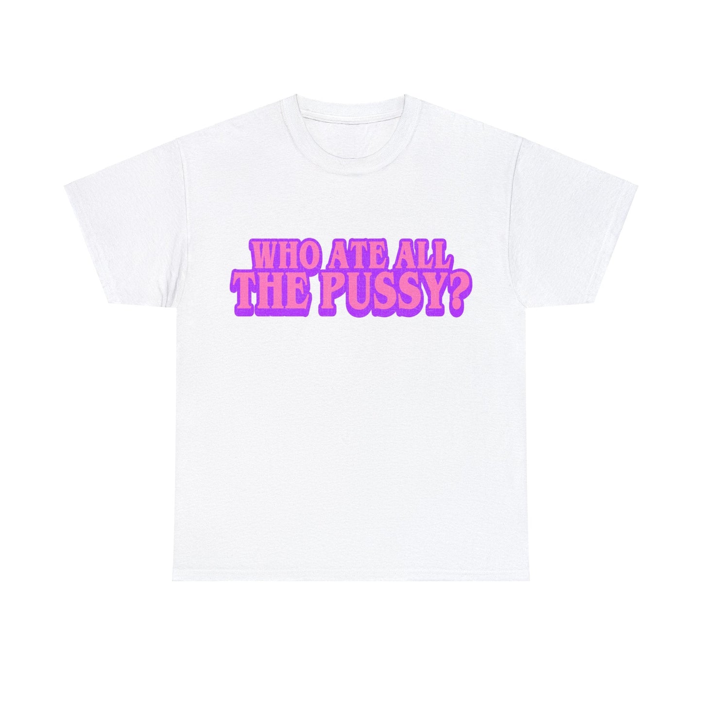 Who Ate All The Pussy Graphic Tee Graphic Tees Australia White / S Graphic T-Shirt Australia -  Cool Graphic T-Shirts Online -  Who Ate All The Pussy T-Shirt | Funny Rude T-Shirts Australia