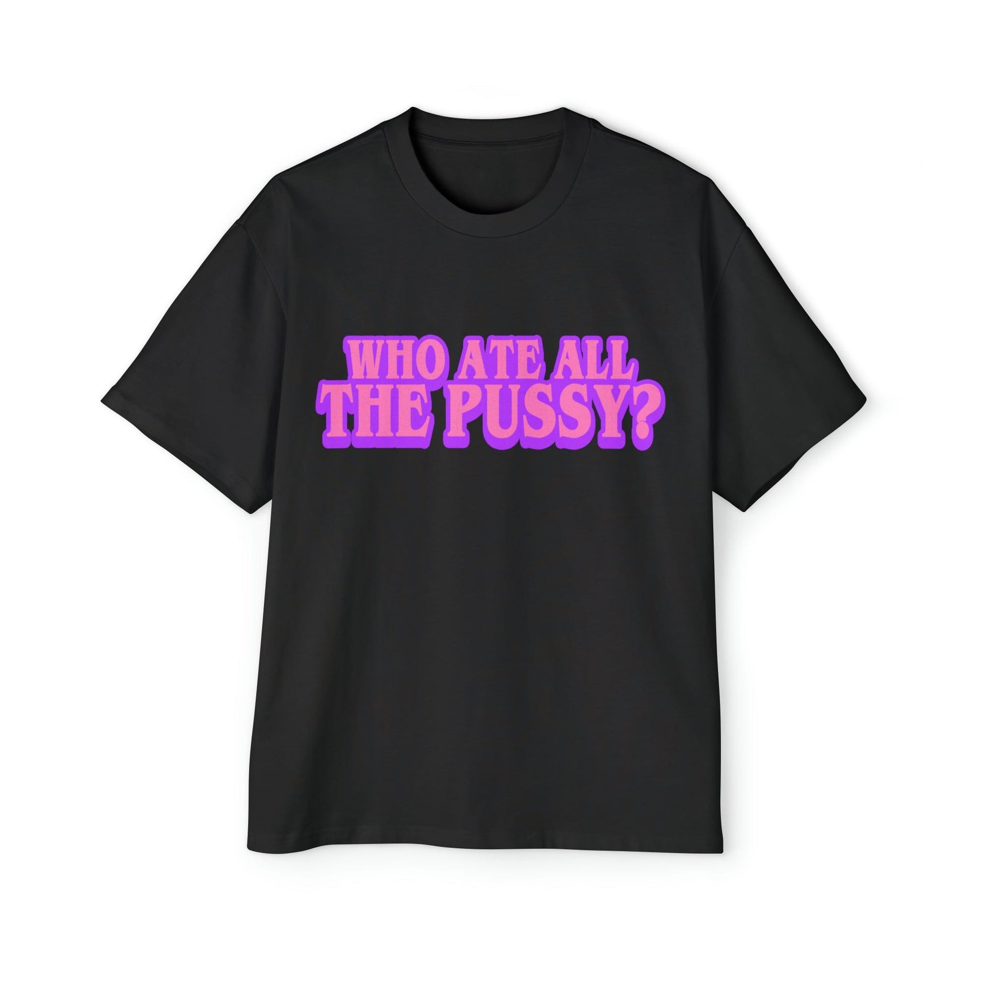 Who Ate All The Pussy Oversized Tee Graphic Tees Australia Black / S Graphic T-Shirt Australia -  Cool Graphic T-Shirts Online - 