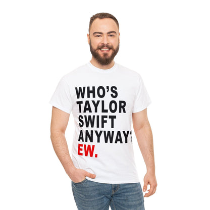 Whos Taylor Swift Anyway Graphic Tee Graphic Tees Australia Graphic T-Shirt Australia -  Cool Graphic T-Shirts Online - 