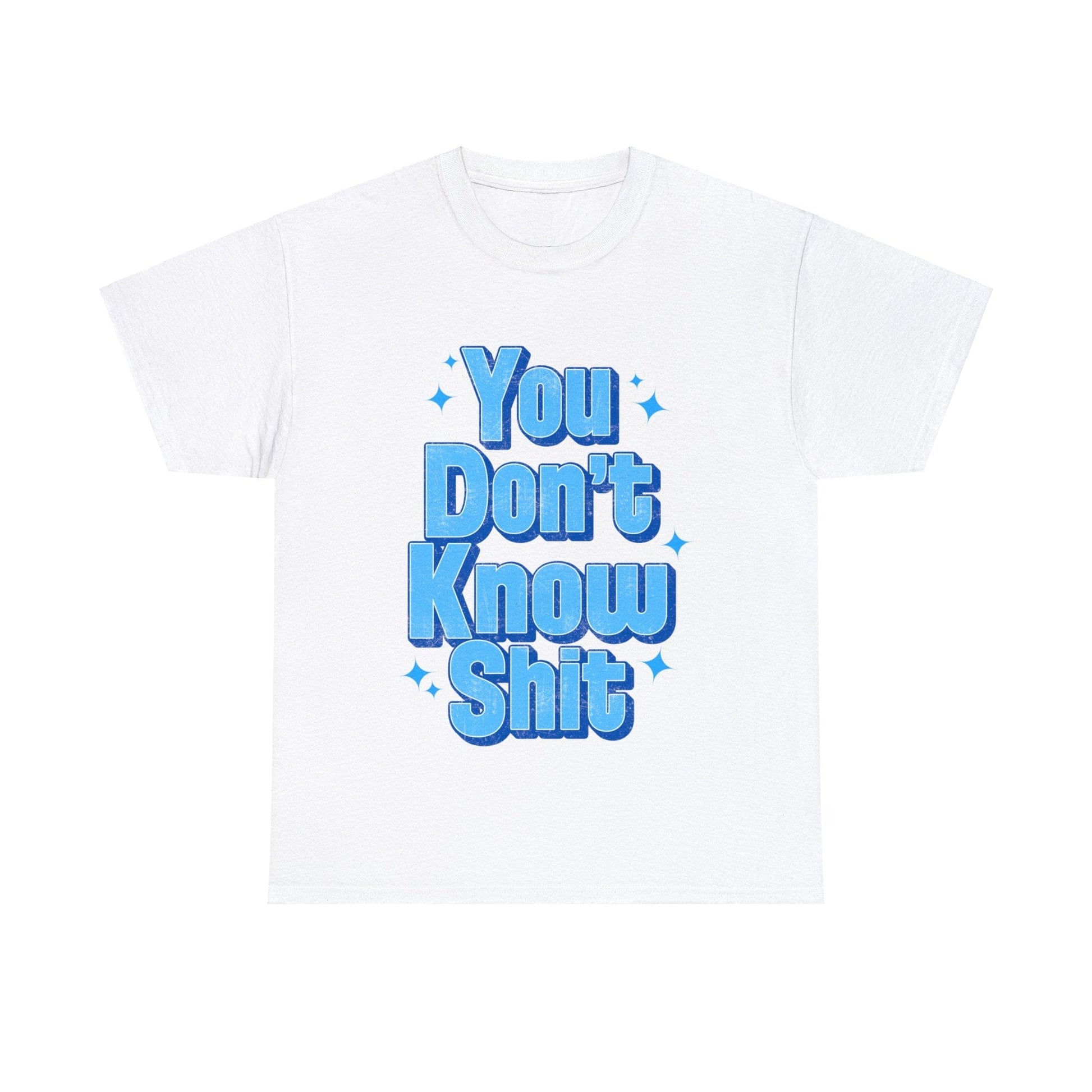 You Don't Know Shit Graphic Tee Graphic Tees Australia White / S Graphic T-Shirt Australia -  Cool Graphic T-Shirts Online -  You Don't Know Shit T-Shirt | Rude T-Shirts Australia