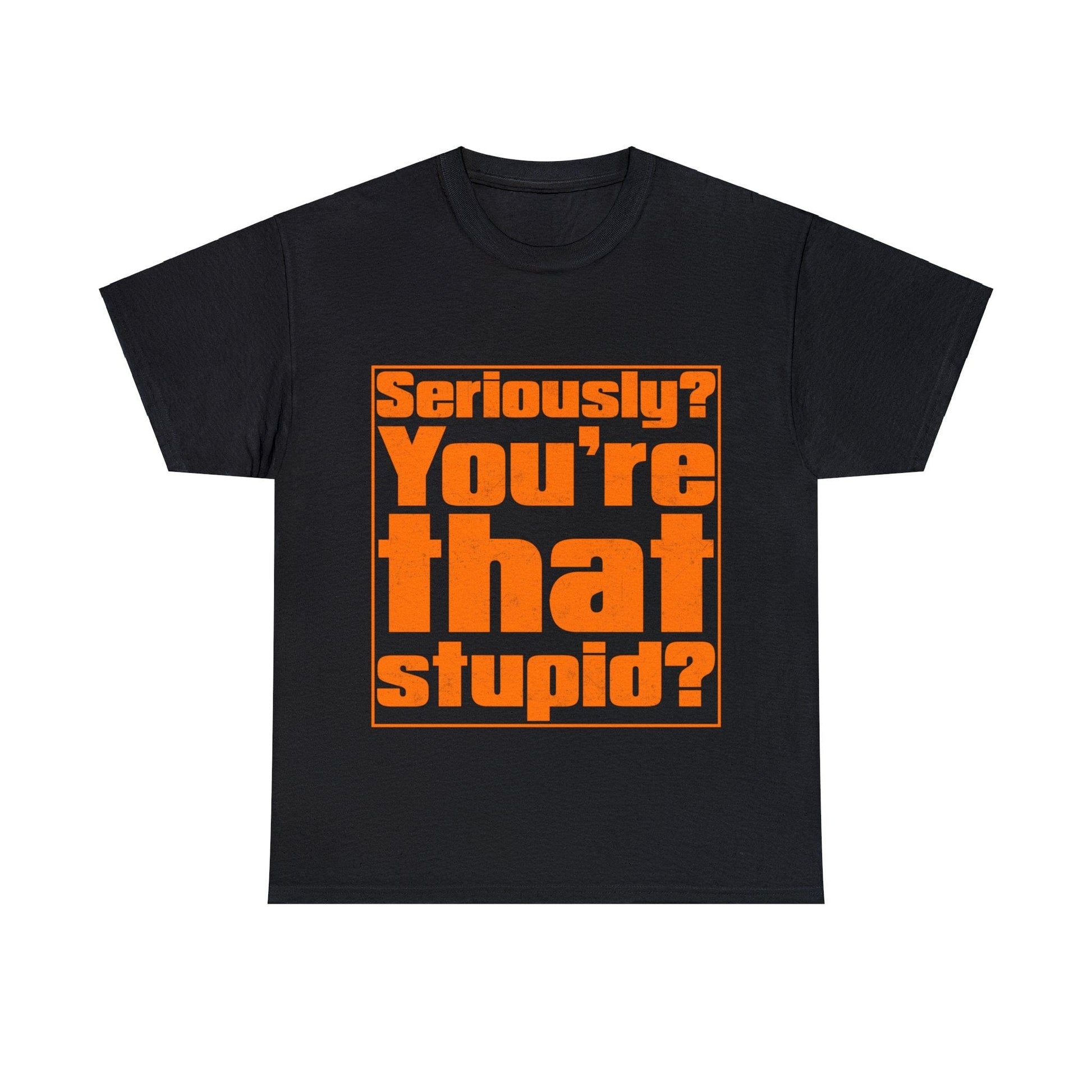 You're That Stupid? Graphic Tee Graphic Tees Australia Black / S Graphic T-Shirt Australia -  Cool Graphic T-Shirts Online -  You're That Stupid? T-Shirt | Funny Graphic T-Shirt Australia