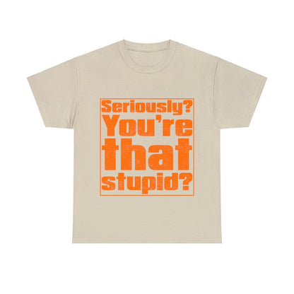 You're That Stupid? Graphic Tee Graphic Tees Australia Sand / S Graphic T-Shirt Australia -  Cool Graphic T-Shirts Online -  You're That Stupid? T-Shirt | Funny Graphic T-Shirt Australia