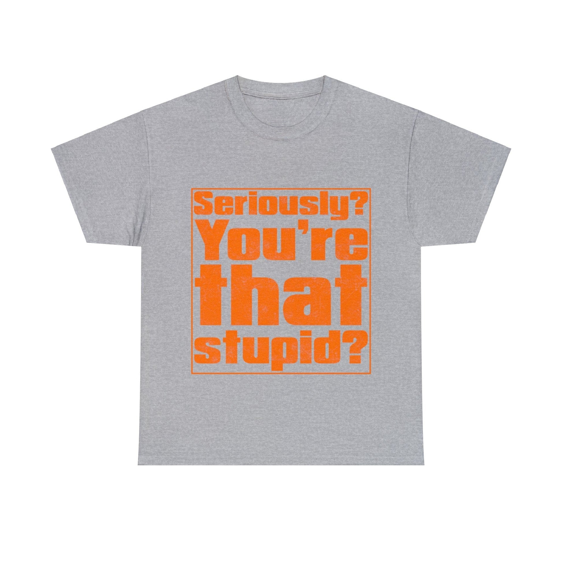 You're That Stupid? Graphic Tee Graphic Tees Australia Sport Grey / S Graphic T-Shirt Australia -  Cool Graphic T-Shirts Online -  You're That Stupid? T-Shirt | Funny Graphic T-Shirt Australia