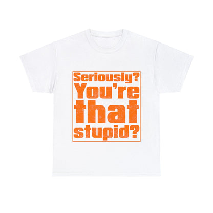 You're That Stupid? Graphic Tee Graphic Tees Australia White / S Graphic T-Shirt Australia -  Cool Graphic T-Shirts Online -  You're That Stupid? T-Shirt | Funny Graphic T-Shirt Australia