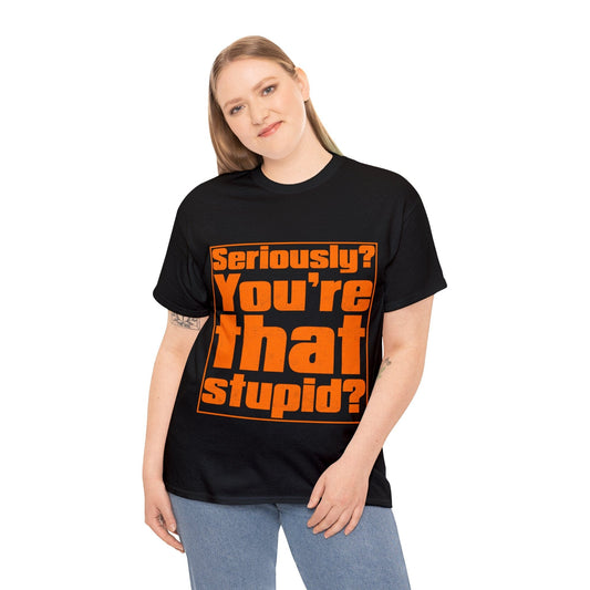 You're That Stupid? Graphic Tee Graphic Tees Australia Graphic T-Shirt Australia -  Cool Graphic T-Shirts Online -  You're That Stupid? T-Shirt | Funny Graphic T-Shirt Australia