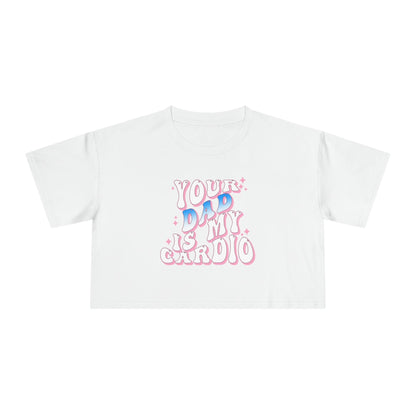 Your Dad Is My Cardio Crop Tee Graphic Tees Australia Graphic T-Shirt Australia -  Cool Graphic T-Shirts Online - 