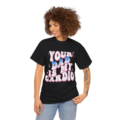 Your Dad Is My Cardio Graphic Tee Graphic Tees Australia Black / S Graphic T-Shirt Australia -  Cool Graphic T-Shirts Online -  Your Dad Is My Cardio T-Shirt | Rude Offensive T-Shirts Australia