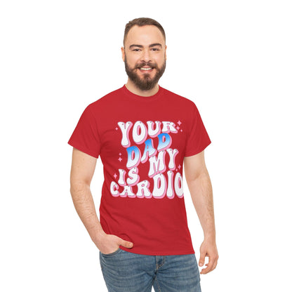 Your Dad Is My Cardio Graphic Tee Graphic Tees Australia Graphic T-Shirt Australia -  Cool Graphic T-Shirts Online -  Your Dad Is My Cardio T-Shirt | Rude Offensive T-Shirts Australia