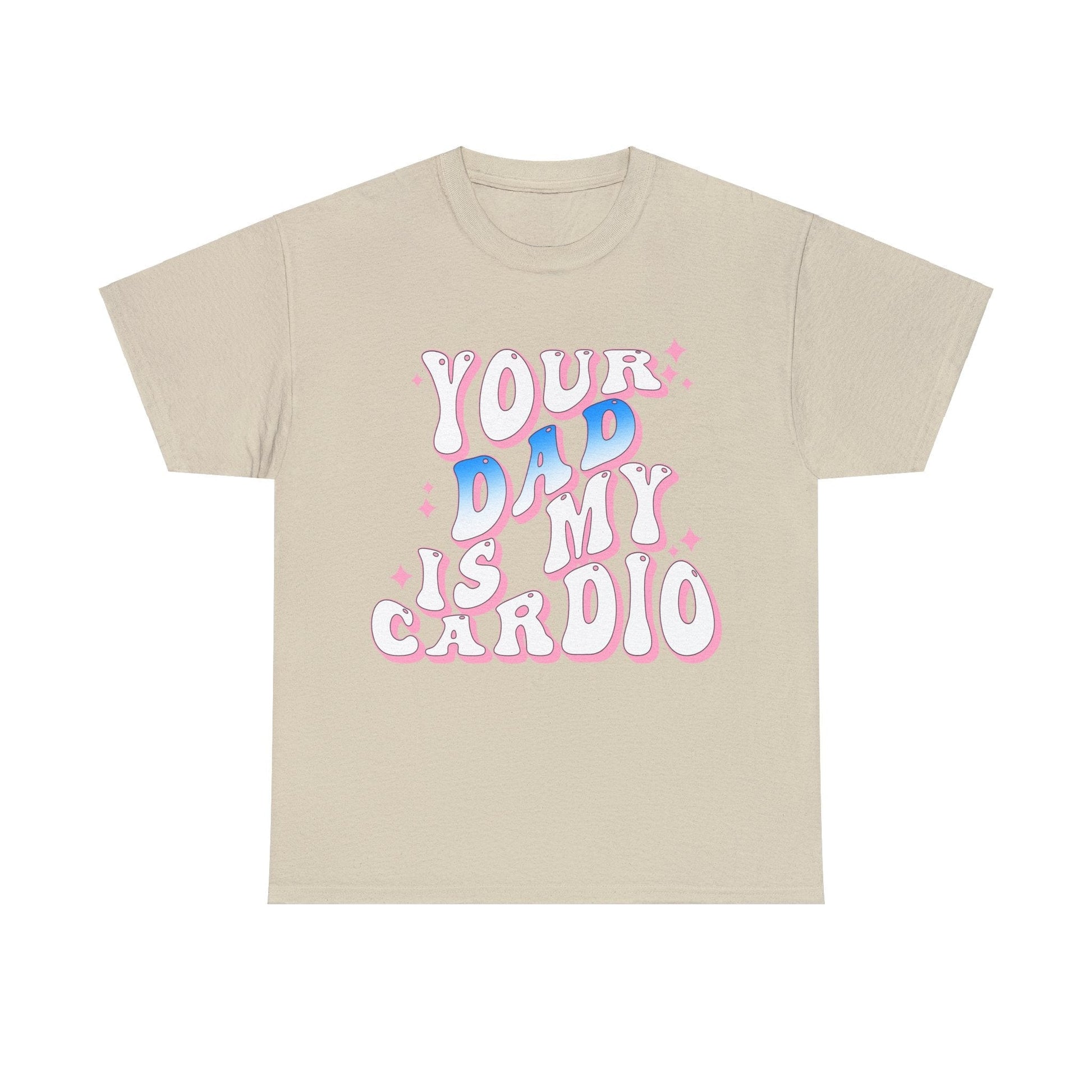 Your Dad Is My Cardio Graphic Tee Graphic Tees Australia Graphic T-Shirt Australia -  Cool Graphic T-Shirts Online -  Your Dad Is My Cardio T-Shirt | Rude Offensive T-Shirts Australia