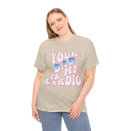 Your Dad Is My Cardio Graphic Tee Graphic Tees Australia Graphic T-Shirt Australia -  Cool Graphic T-Shirts Online -  Your Dad Is My Cardio T-Shirt | Rude Offensive T-Shirts Australia