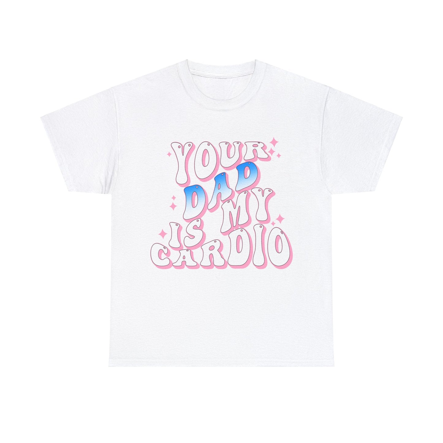 Your Dad Is My Cardio Graphic Tee Graphic Tees Australia Graphic T-Shirt Australia -  Cool Graphic T-Shirts Online -  Your Dad Is My Cardio T-Shirt | Rude Offensive T-Shirts Australia