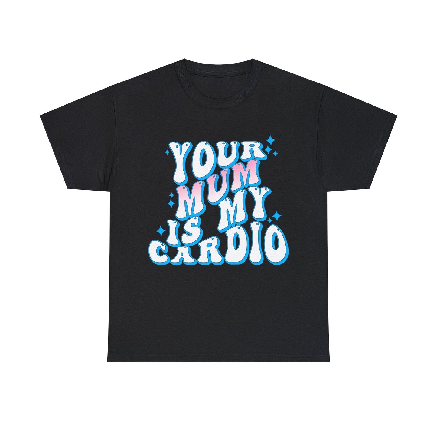 Your Mum Is My Cardio Graphic Tee Graphic Tees Australia Graphic T-Shirt Australia -  Cool Graphic T-Shirts Online -  Your Mum Is My Cardio T-Shirt | Funny T-Shirts Australia