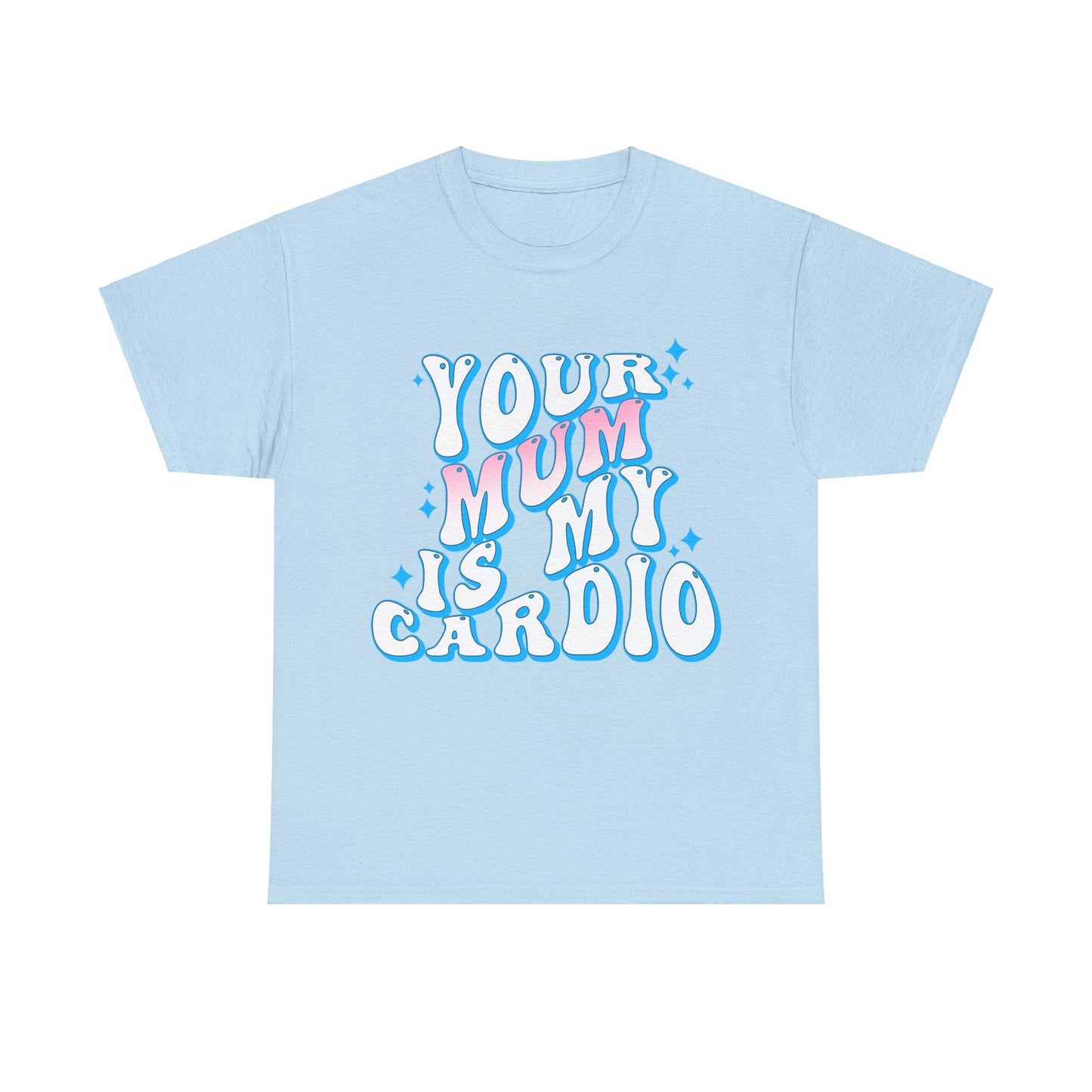 Your Mum Is My Cardio Graphic Tee Graphic Tees Australia Graphic T-Shirt Australia -  Cool Graphic T-Shirts Online -  Your Mum Is My Cardio T-Shirt | Funny T-Shirts Australia