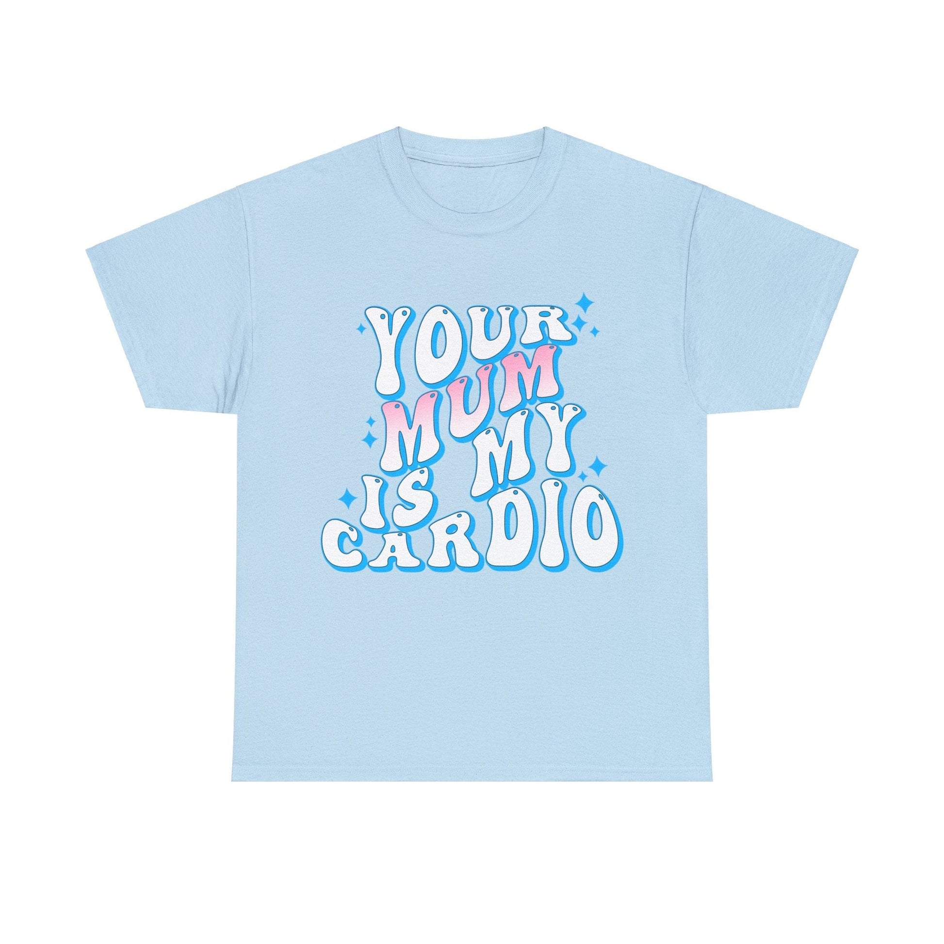 Your Mum Is My Cardio Graphic Tee Graphic Tees Australia Graphic T-Shirt Australia -  Cool Graphic T-Shirts Online -  Your Mum Is My Cardio T-Shirt | Funny T-Shirts Australia