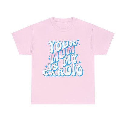 Your Mum Is My Cardio Graphic Tee Graphic Tees Australia Graphic T-Shirt Australia -  Cool Graphic T-Shirts Online -  Your Mum Is My Cardio T-Shirt | Funny T-Shirts Australia