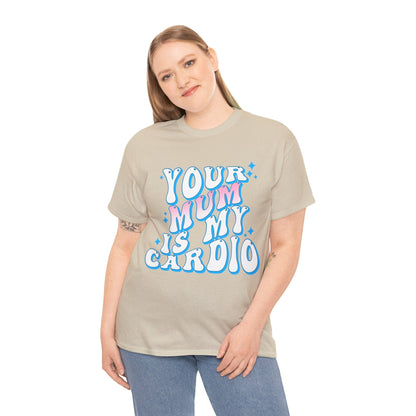 Your Mum Is My Cardio Graphic Tee Graphic Tees Australia Graphic T-Shirt Australia -  Cool Graphic T-Shirts Online -  Your Mum Is My Cardio T-Shirt | Funny T-Shirts Australia