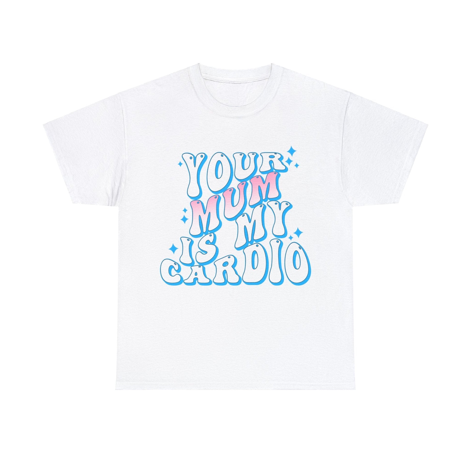 Your Mum Is My Cardio Graphic Tee Graphic Tees Australia Graphic T-Shirt Australia -  Cool Graphic T-Shirts Online -  Your Mum Is My Cardio T-Shirt | Funny T-Shirts Australia