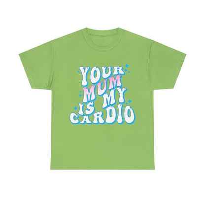 Your Mum Is My Cardio Graphic Tee Graphic Tees Australia Graphic T-Shirt Australia -  Cool Graphic T-Shirts Online -  Your Mum Is My Cardio T-Shirt | Funny T-Shirts Australia